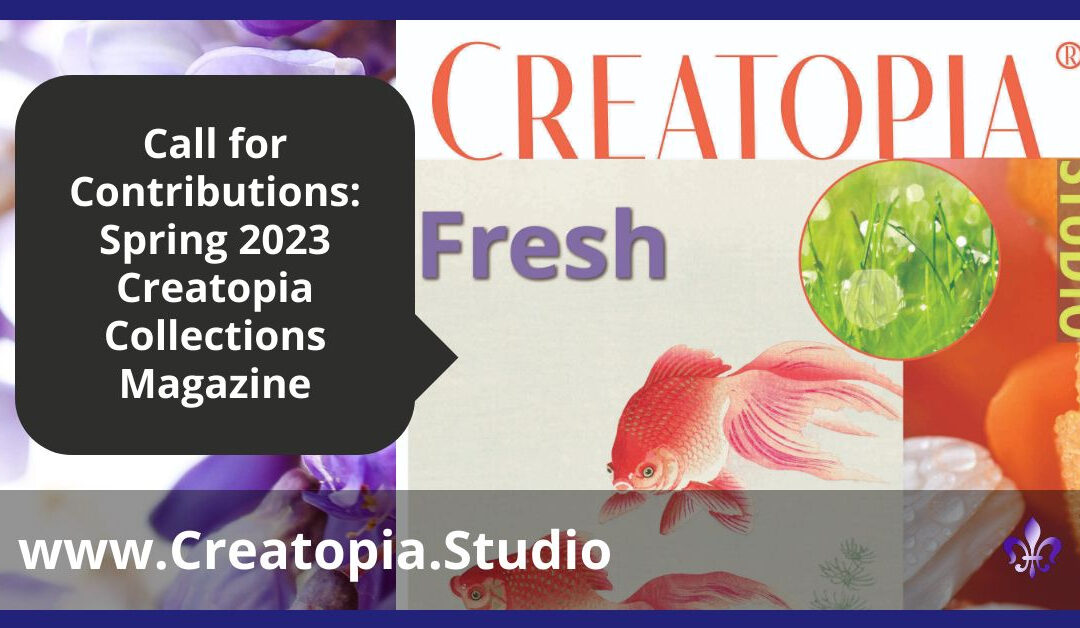 Creatopia® Call for Contributions for Spring 2023 – Fresh